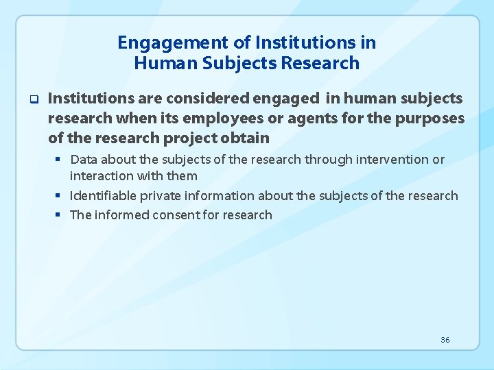 Engagement of Institutions in Human Subjects Research q Institutions are considered engaged in human