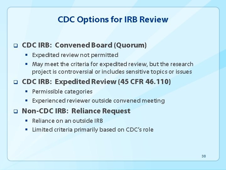 CDC Options for IRB Review q CDC IRB: Convened Board (Quorum) § Expedited review