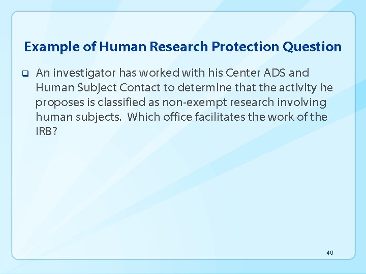 Example of Human Research Protection Question q An investigator has worked with his Center