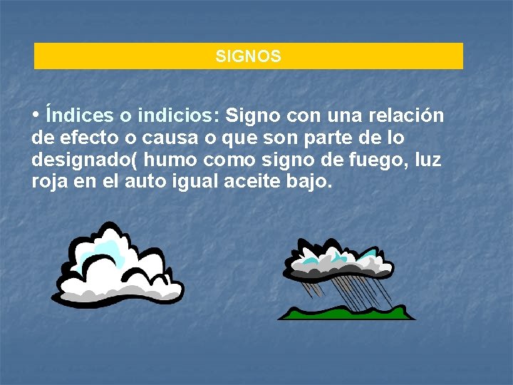 SIGNOS • Índices o indicios: Signo con una relación de efecto o causa o