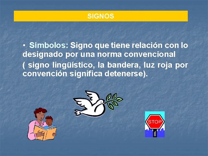 SIGNOS • Símbolos: Signo que tiene relación con lo designado por una norma convencional