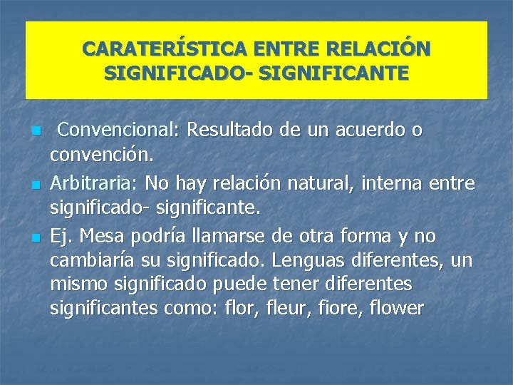 CARATERÍSTICA ENTRE RELACIÓN SIGNIFICADO- SIGNIFICANTE n n n Convencional: Resultado de un acuerdo o