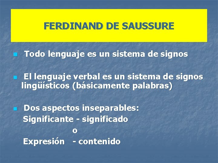 FERDINAND DE SAUSSURE n n n Todo lenguaje es un sistema de signos El