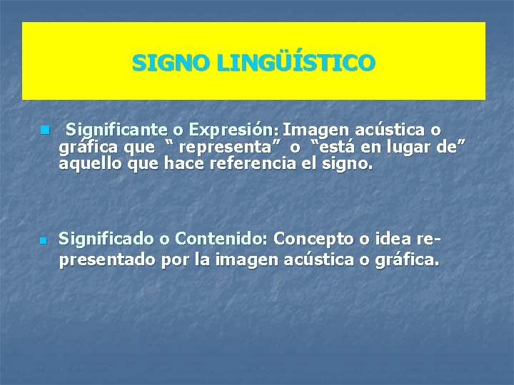 SIGNO LINGÜÍSTICO n Significante o Expresión: Imagen acústica o gráfica que “ representa” o