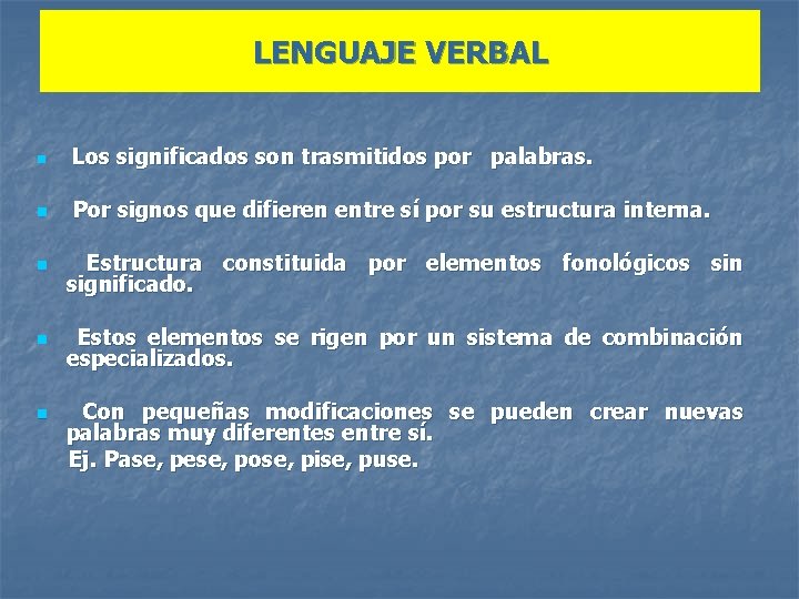 LENGUAJE VERBAL n Los significados son trasmitidos por palabras. n Por signos que difieren