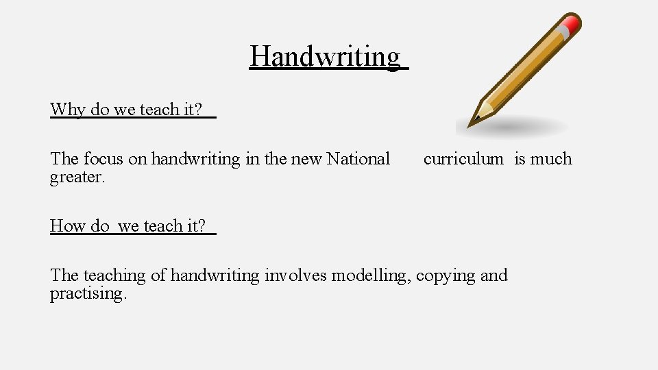 Handwriting Why do we teach it? The focus on handwriting in the new National