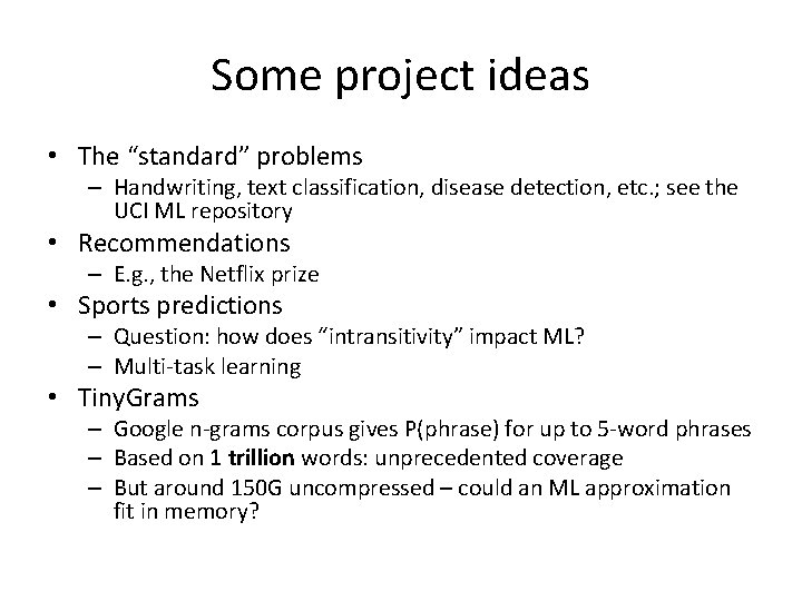 Some project ideas • The “standard” problems – Handwriting, text classification, disease detection, etc.