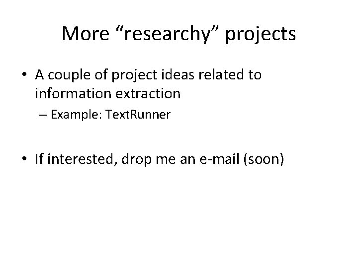 More “researchy” projects • A couple of project ideas related to information extraction –