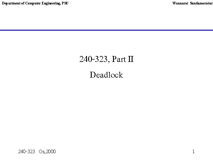 Department of Computer Engineering, PSU Wannarat Suntiamorntut 240 -323, Part II Deadlock 240 -323