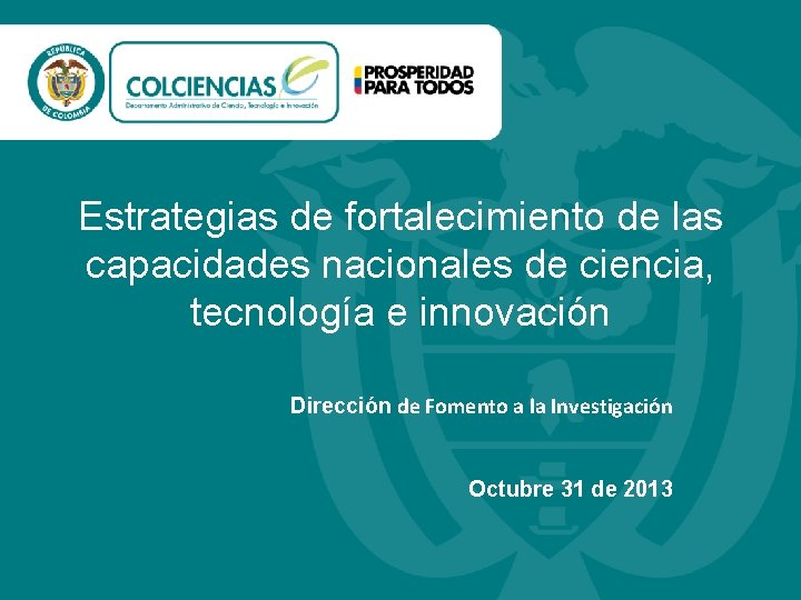 Estrategias de fortalecimiento de las capacidades nacionales de ciencia, tecnología e innovación Dirección de Estrategias de fortalecimiento de las capacidades nacionales de ciencia, tecnología e innovación Dirección de