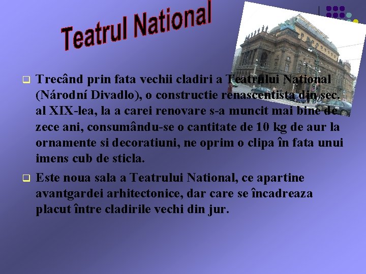 q q Trecând prin fata vechii cladiri a Teatrului National (Národní Divadlo), o constructie
