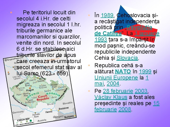  • Pe teritoriul locuit din • În 1989, Cehoslovacia şisecolul 4 i. Hr.