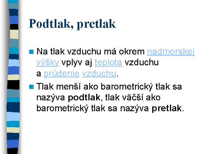 Podtlak, pretlak n Na tlak vzduchu má okrem nadmorskej výšky vplyv aj teplota vzduchu Podtlak, pretlak n Na tlak vzduchu má okrem nadmorskej výšky vplyv aj teplota vzduchu