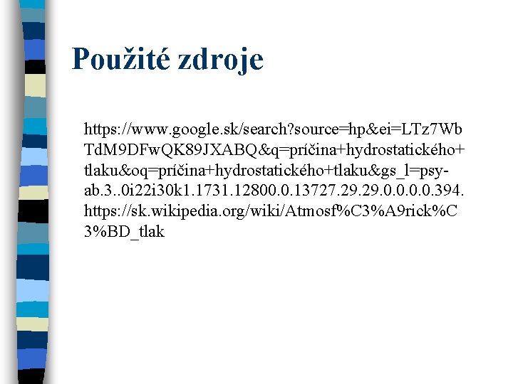 Použité zdroje https: //www. google. sk/search? source=hp&ei=LTz 7 Wb Td. M 9 DFw. QK Použité zdroje https: //www. google. sk/search? source=hp&ei=LTz 7 Wb Td. M 9 DFw. QK