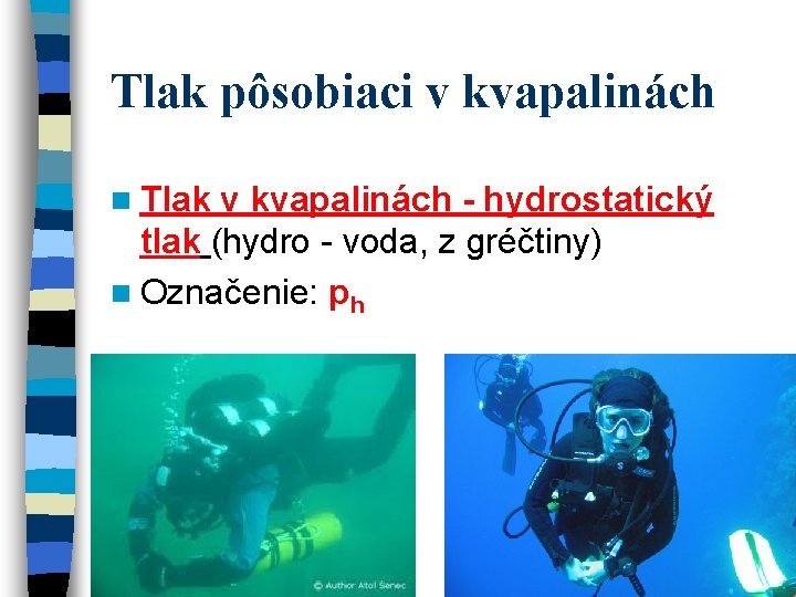 Tlak pôsobiaci v kvapalinách n Tlak v kvapalinách - hydrostatický tlak (hydro - voda, Tlak pôsobiaci v kvapalinách n Tlak v kvapalinách - hydrostatický tlak (hydro - voda,