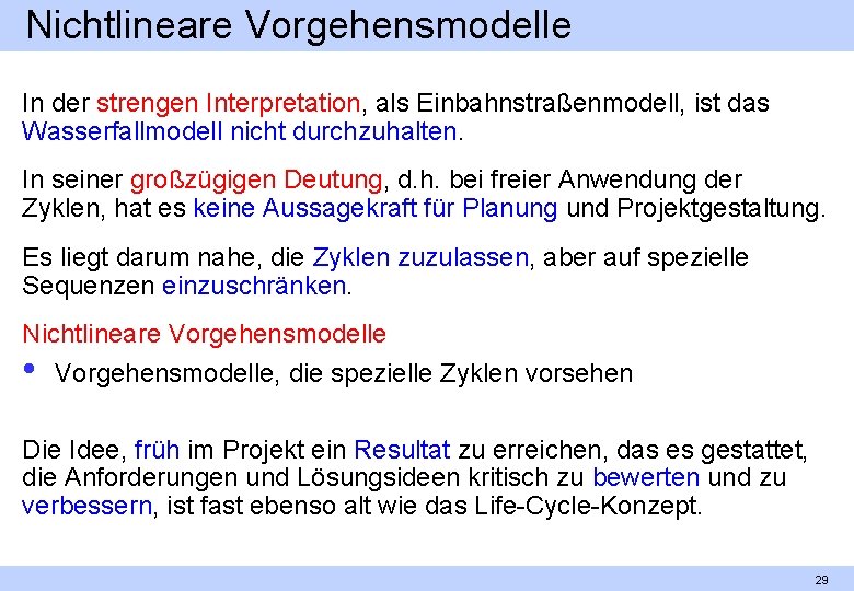 Nichtlineare Vorgehensmodelle In der strengen Interpretation, als Einbahnstraßenmodell, ist das Wasserfallmodell nicht durchzuhalten. In