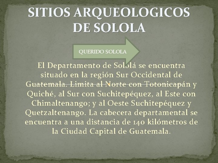 SITIOS ARQUEOLOGICOS DE SOLOLA QUERIDO SOLOLA El Departamento de Sololá se encuentra situado en SITIOS ARQUEOLOGICOS DE SOLOLA QUERIDO SOLOLA El Departamento de Sololá se encuentra situado en