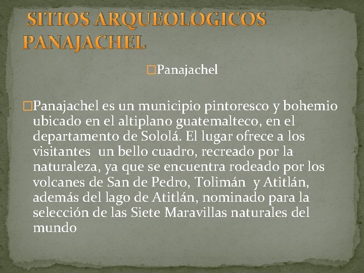 SITIOS ARQUEOLOGICOS PANAJACHEL �Panajachel es un municipio pintoresco y bohemio ubicado en el altiplano SITIOS ARQUEOLOGICOS PANAJACHEL �Panajachel es un municipio pintoresco y bohemio ubicado en el altiplano