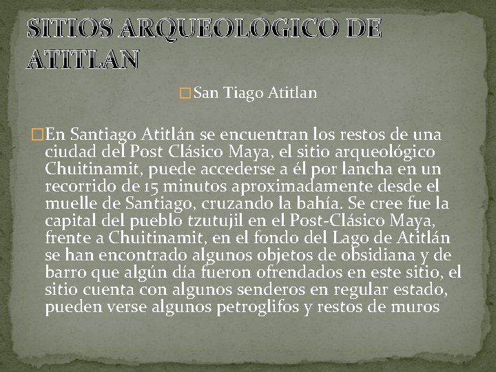 SITIOS ARQUEOLOGICO DE ATITLAN � San Tiago Atitlan �En Santiago Atitlán se encuentran los SITIOS ARQUEOLOGICO DE ATITLAN � San Tiago Atitlan �En Santiago Atitlán se encuentran los