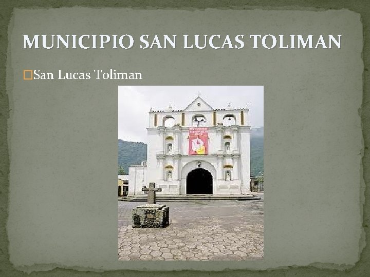 MUNICIPIO SAN LUCAS TOLIMAN �San Lucas Toliman MUNICIPIO SAN LUCAS TOLIMAN �San Lucas Toliman