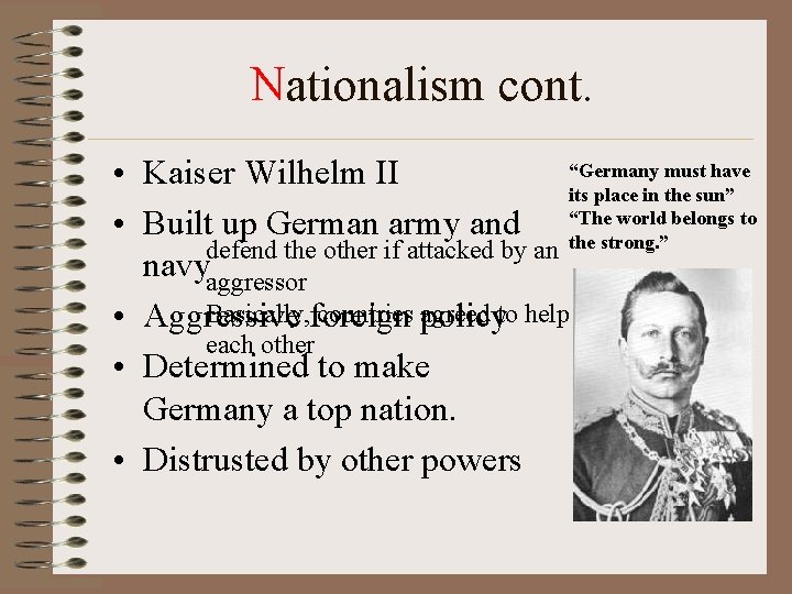 Nationalism cont. “Germany must have • Kaiser Wilhelm II its place in the sun”