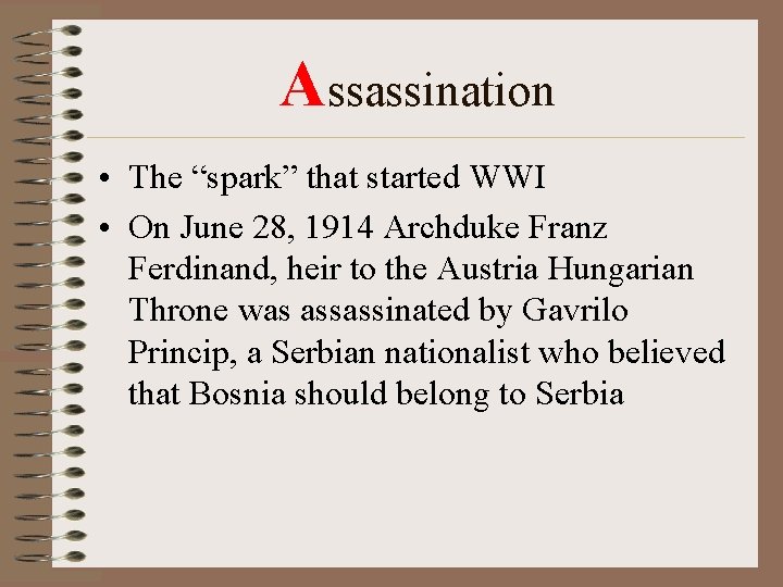 Assassination • The “spark” that started WWI • On June 28, 1914 Archduke Franz