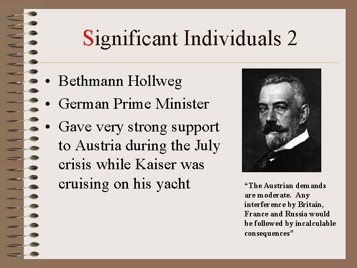 Significant Individuals 2 • Bethmann Hollweg • German Prime Minister • Gave very strong