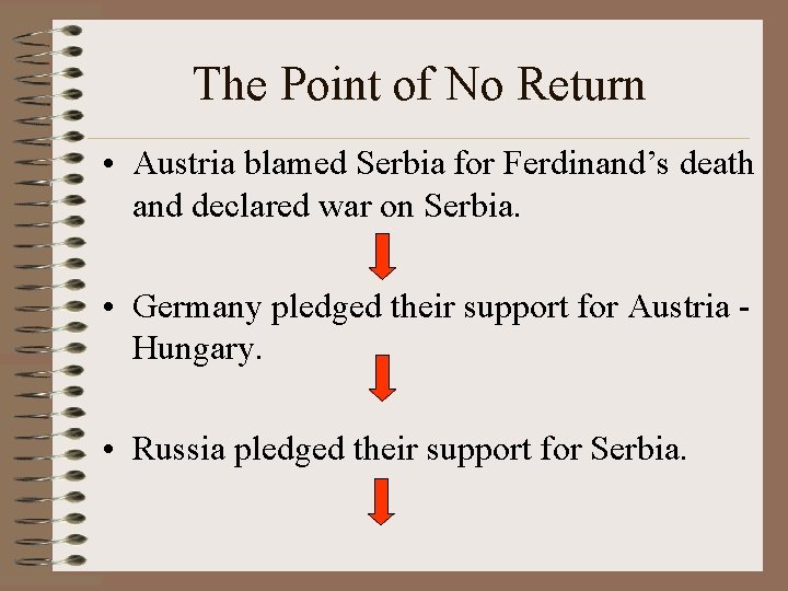 The Point of No Return • Austria blamed Serbia for Ferdinand’s death and declared