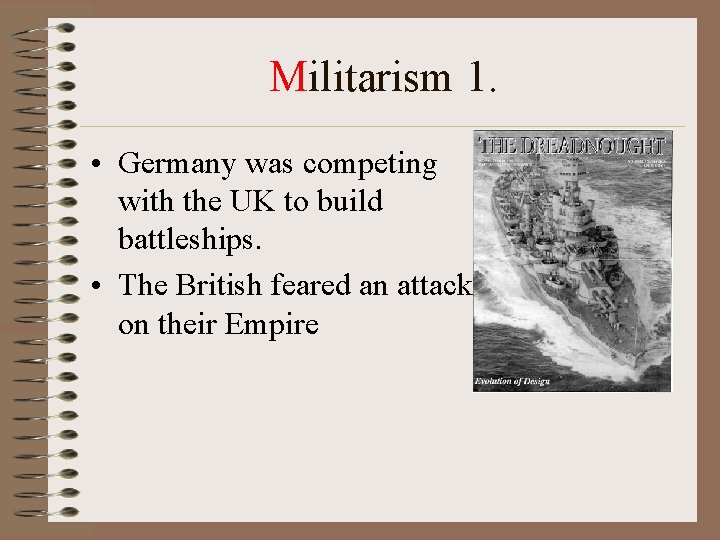 Militarism 1. • Germany was competing with the UK to build battleships. • The