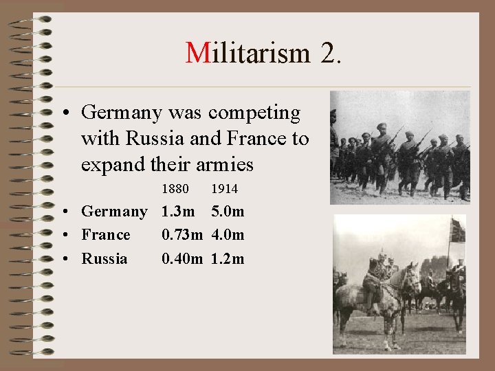 Militarism 2. • Germany was competing with Russia and France to expand their armies