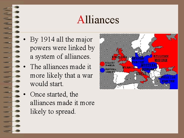 Alliances • By 1914 all the major powers were linked by a system of