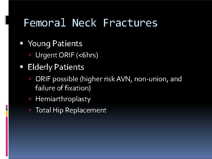 Femoral Neck Fractures Young Patients Urgent ORIF (<6 hrs) Elderly Patients ORIF possible (higher
