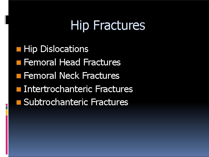 Hip Fractures Hip Dislocations Femoral Head Fractures Femoral Neck Fractures Intertrochanteric Fractures Subtrochanteric Fractures