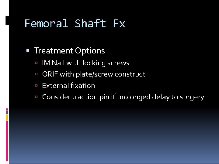 Femoral Shaft Fx Treatment Options IM Nail with locking screws ORIF with plate/screw construct