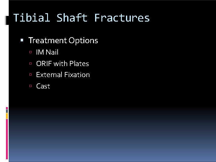 Tibial Shaft Fractures Treatment Options IM Nail ORIF with Plates External Fixation Cast 