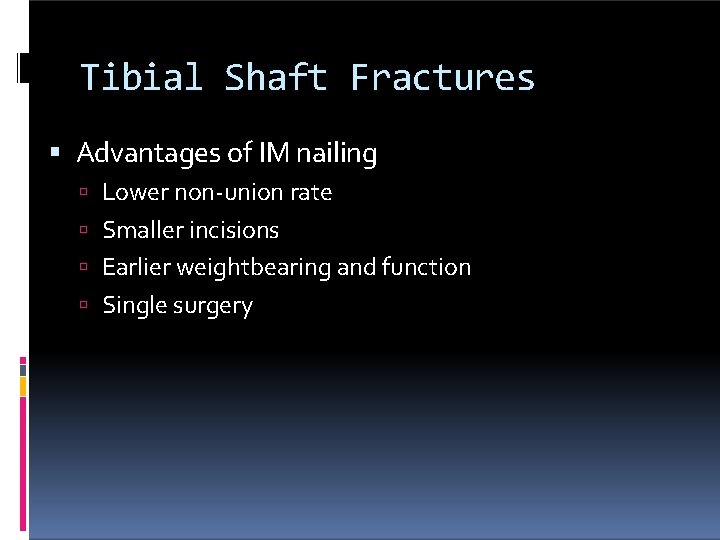 Tibial Shaft Fractures Advantages of IM nailing Lower non-union rate Smaller incisions Earlier weightbearing