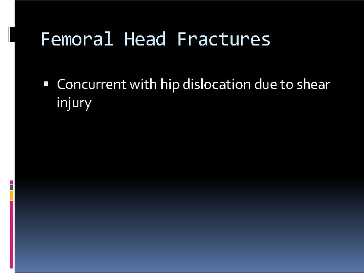 Femoral Head Fractures Concurrent with hip dislocation due to shear injury 