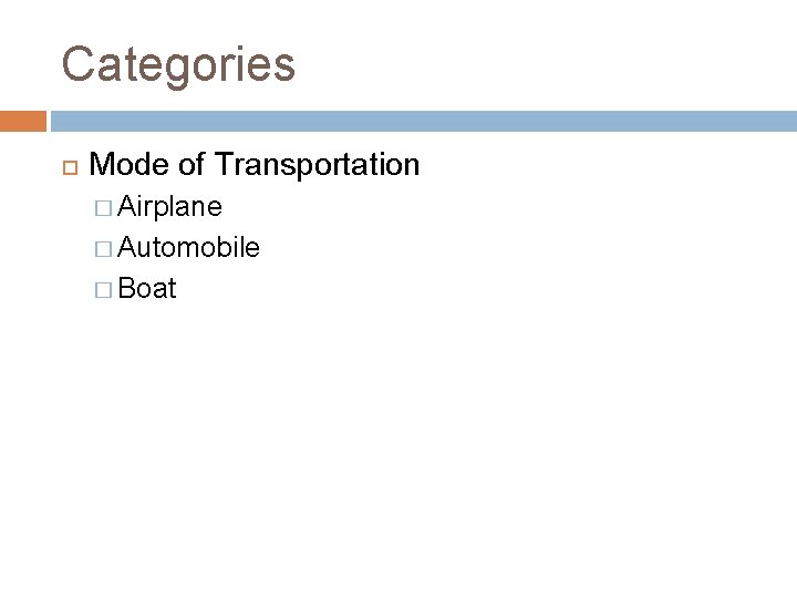 Categories Mode of Transportation � Airplane � Automobile � Boat 