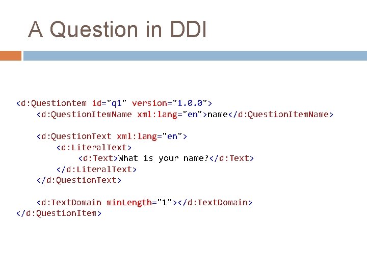 A Question in DDI <d: Questiontem id="q 1" version="1. 0. 0"> <d: Question. Item.