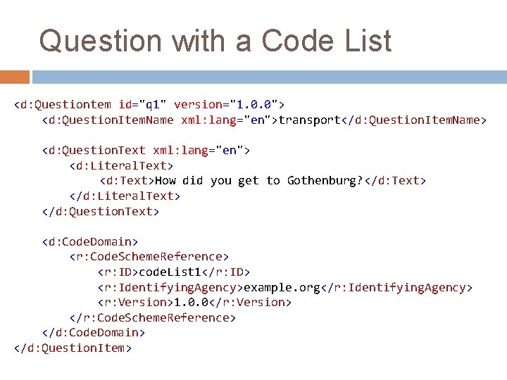 Question with a Code List <d: Questiontem id="q 1" version="1. 0. 0"> <d: Question.
