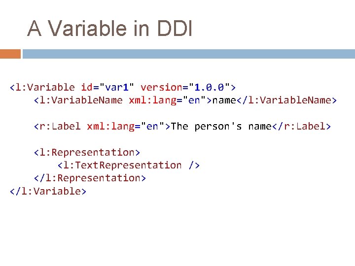 A Variable in DDI <l: Variable id="var 1" version="1. 0. 0"> <l: Variable. Name