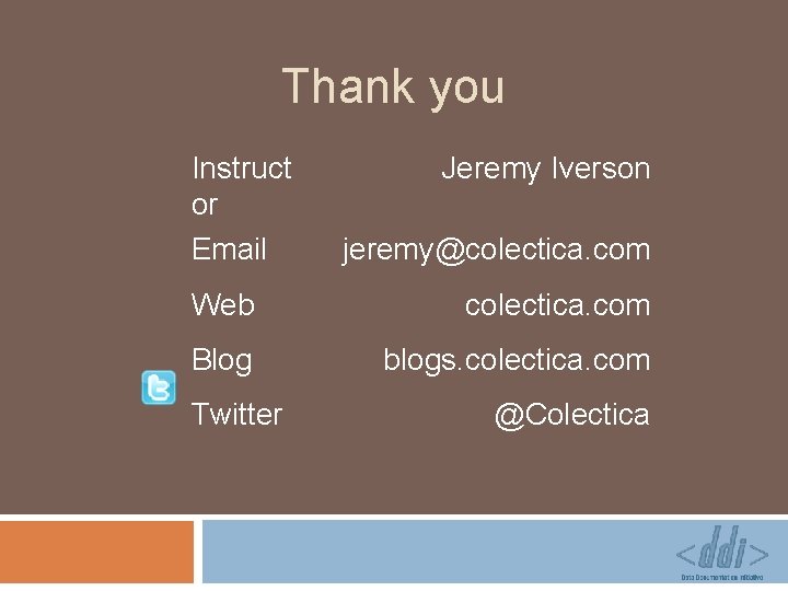 Thank you Instruct or Email Jeremy Iverson jeremy@colectica. com Web colectica. com Blog blogs.