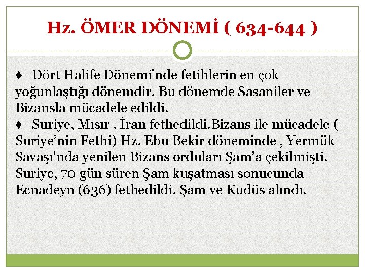 Hz. ÖMER DÖNEMİ ( 634 -644 ) ♦ Dört Halife Dönemi'nde fetihlerin en çok
