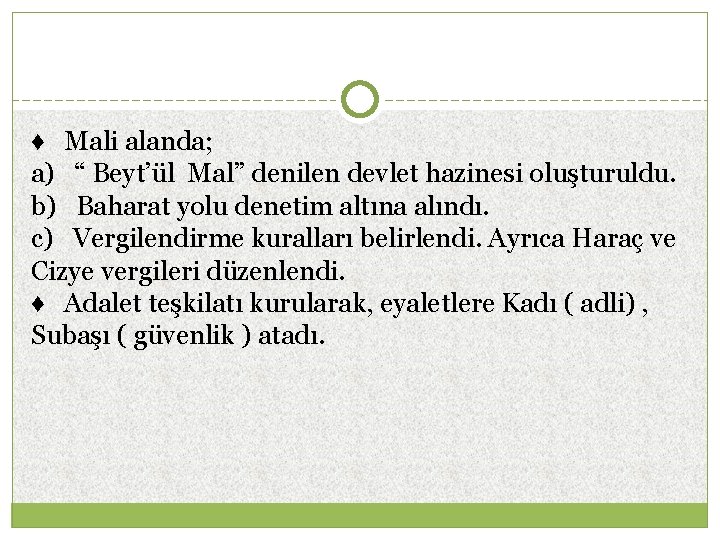 ♦ Mali alanda; a) “ Beyt’ül Mal” denilen devlet hazinesi oluşturuldu. b) Baharat yolu