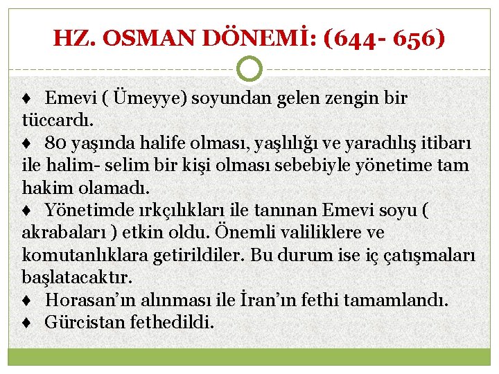 HZ. OSMAN DÖNEMİ: (644 - 656) ♦ Emevi ( Ümeyye) soyundan gelen zengin bir