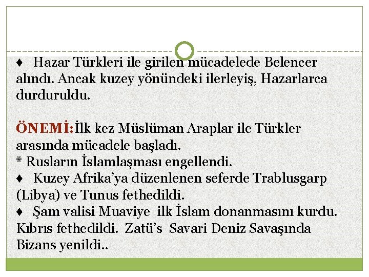 ♦ Hazar Türkleri ile girilen mücadelede Belencer alındı. Ancak kuzey yönündeki ilerleyiş, Hazarlarca durduruldu.
