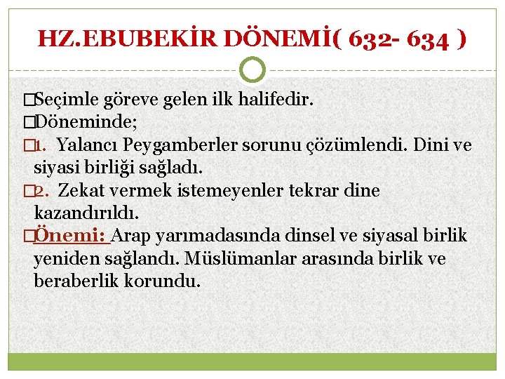 HZ. EBUBEKİR DÖNEMİ( 632 - 634 ) �Seçimle göreve gelen ilk halifedir. �Döneminde; �