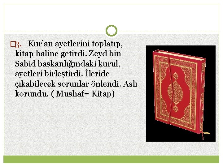 � 3. Kur’an ayetlerini toplatıp, kitap haline getirdi. Zeyd bin Sabid başkanlığındaki kurul, ayetleri