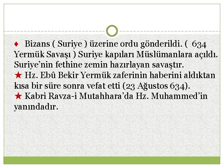 ♦ Bizans ( Suriye ) üzerine ordu gönderildi. ( 634 Yermük Savaşı ) Suriye