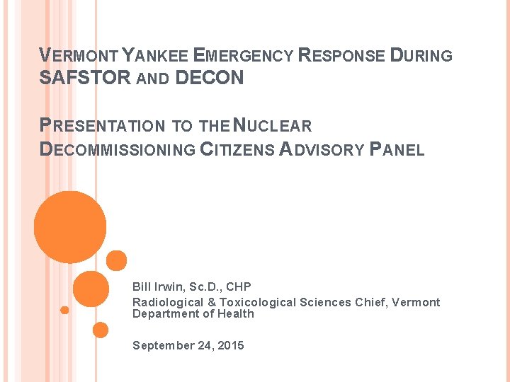 VERMONT YANKEE EMERGENCY RESPONSE DURING SAFSTOR AND DECON PRESENTATION TO THE NUCLEAR DECOMMISSIONING CITIZENS